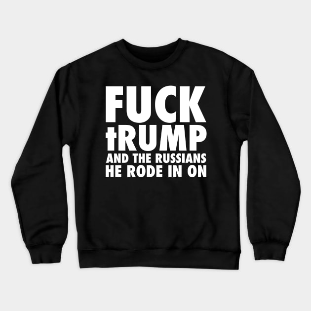 Fuck tRump and the Russians he rode in on. Crewneck Sweatshirt by skittlemypony